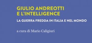 In libreria ''Giulio Andreotti e l&rsquo;intelligence. La guerra fredda in Italia e nel mondo''